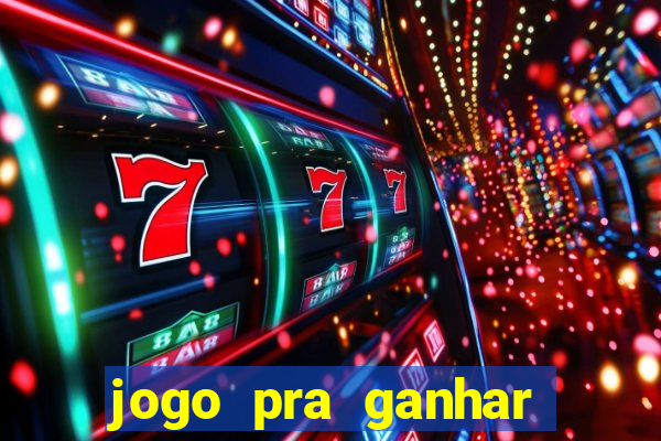 jogo pra ganhar dinheiro rapido